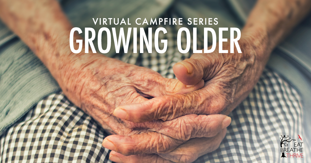 Virtual Campfire Series - Growing Older