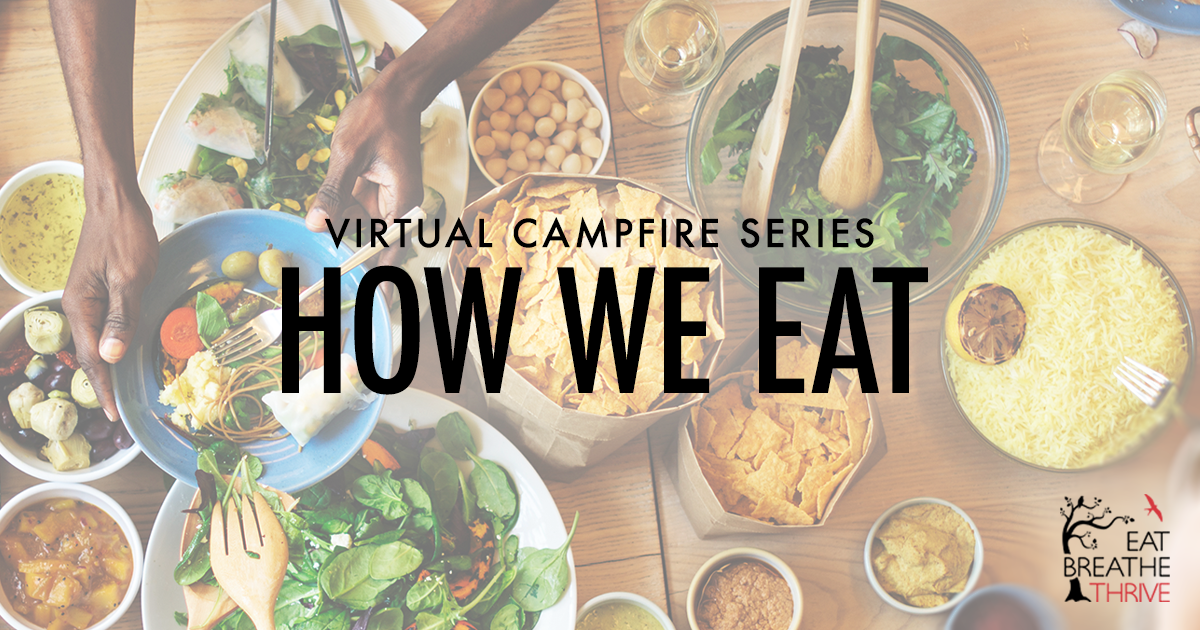 Mindful Eating Community Discussion. In the background is a variety of food on a wood table. In front of that is the words Virtual Campfire Series: How We Eat.