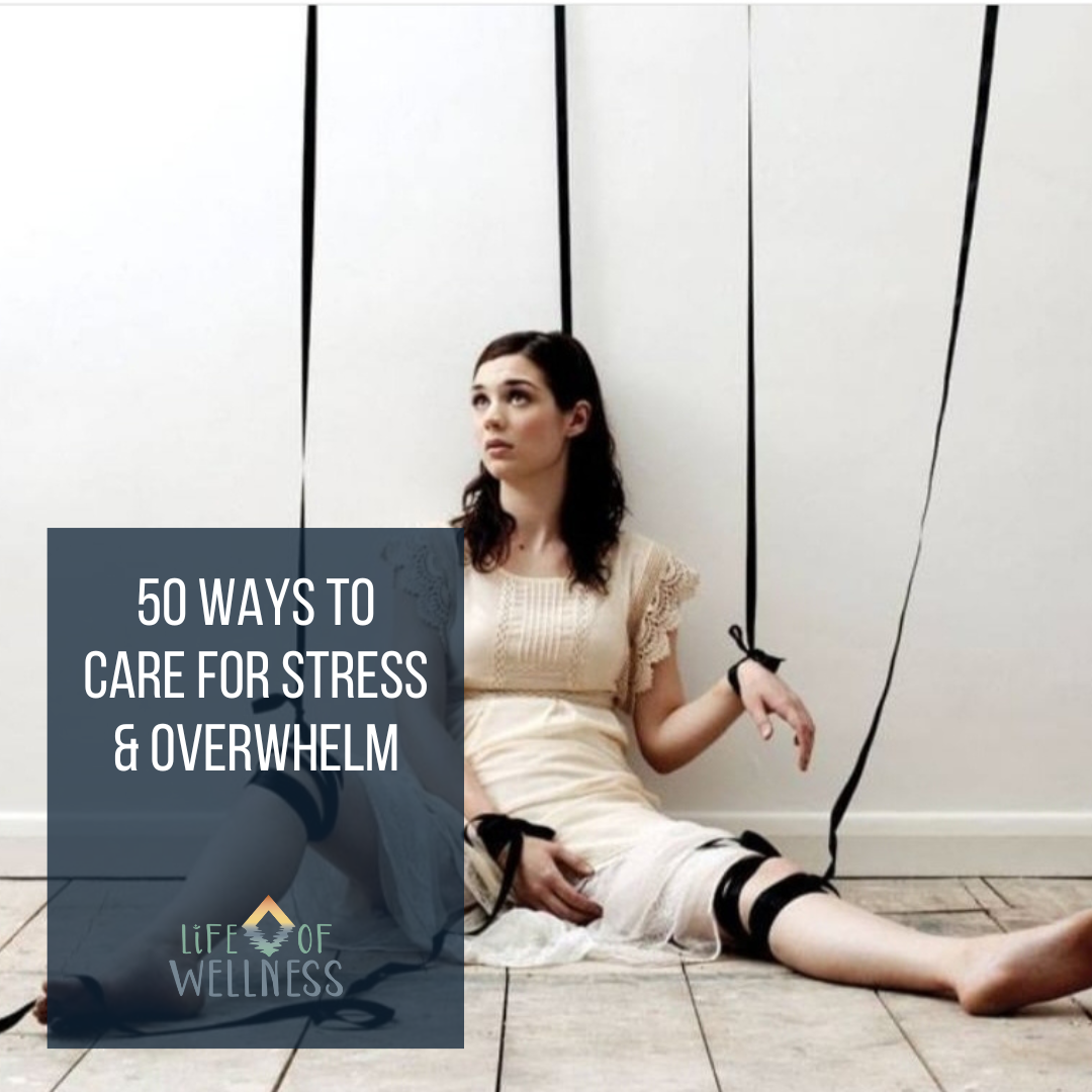 50 Ways to Care for Stress and Overwhelm