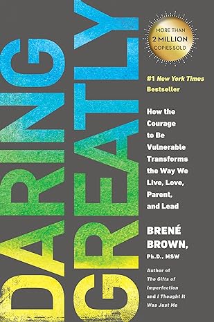 Book cover: Daring Greatly- How the Courage to Be Vulnerable Transforms the Way We Live, Love, Parent, and Lead