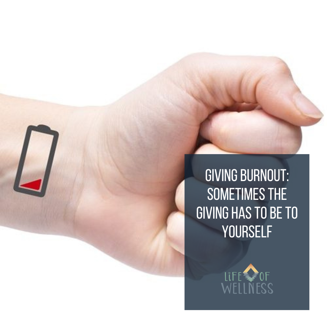 Giving Burnout: Sometimes the giving has to be to yourself