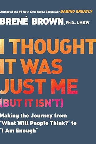 Book Cover: I Thought It Was Just Me (but it isn't): Making the Journey from "What Will People Think?" to "I Am Enough"