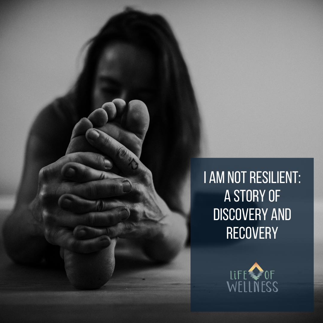 I am not resilient: A story of discovery and recovery