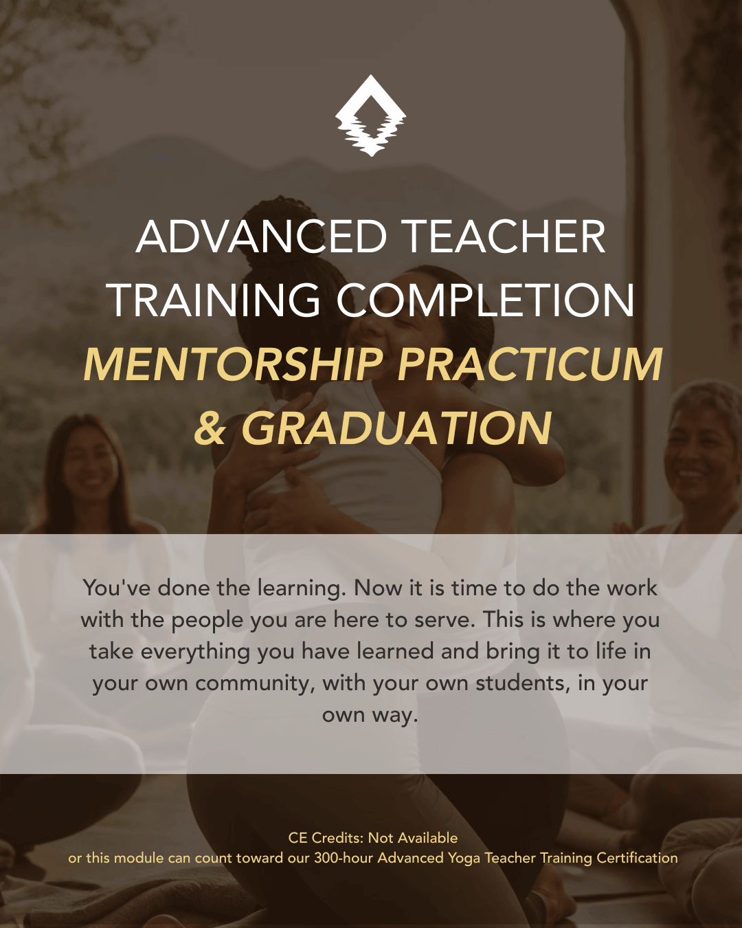 Advanced Teacher Training Completion: Mentorship, Practicum, and Graduation. Do the work that matters—with the people who matter to you. An advanced yoga teacher training completion component from The Life of Wellness Institute. Live virtual, trauma-informed, and grounded in neuroscience and Ayurveda.
