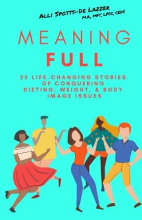 Book cover: MeaningFULL- 23 Life-Changing Stories of Conquering Dieting, Weight, & Body Image Issues