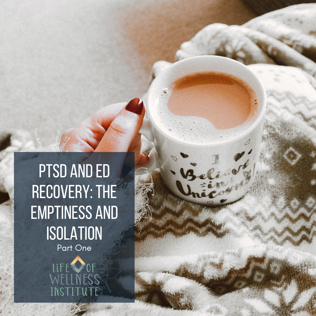 PTSD and Eating Disorder Recovery: The Emptiness and Isolation