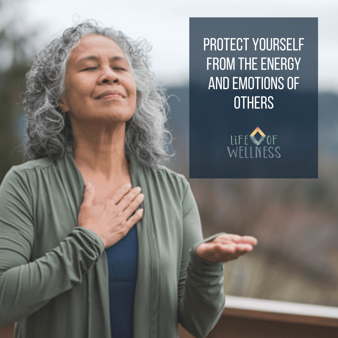 Protect yourself from the energy and emotions of others