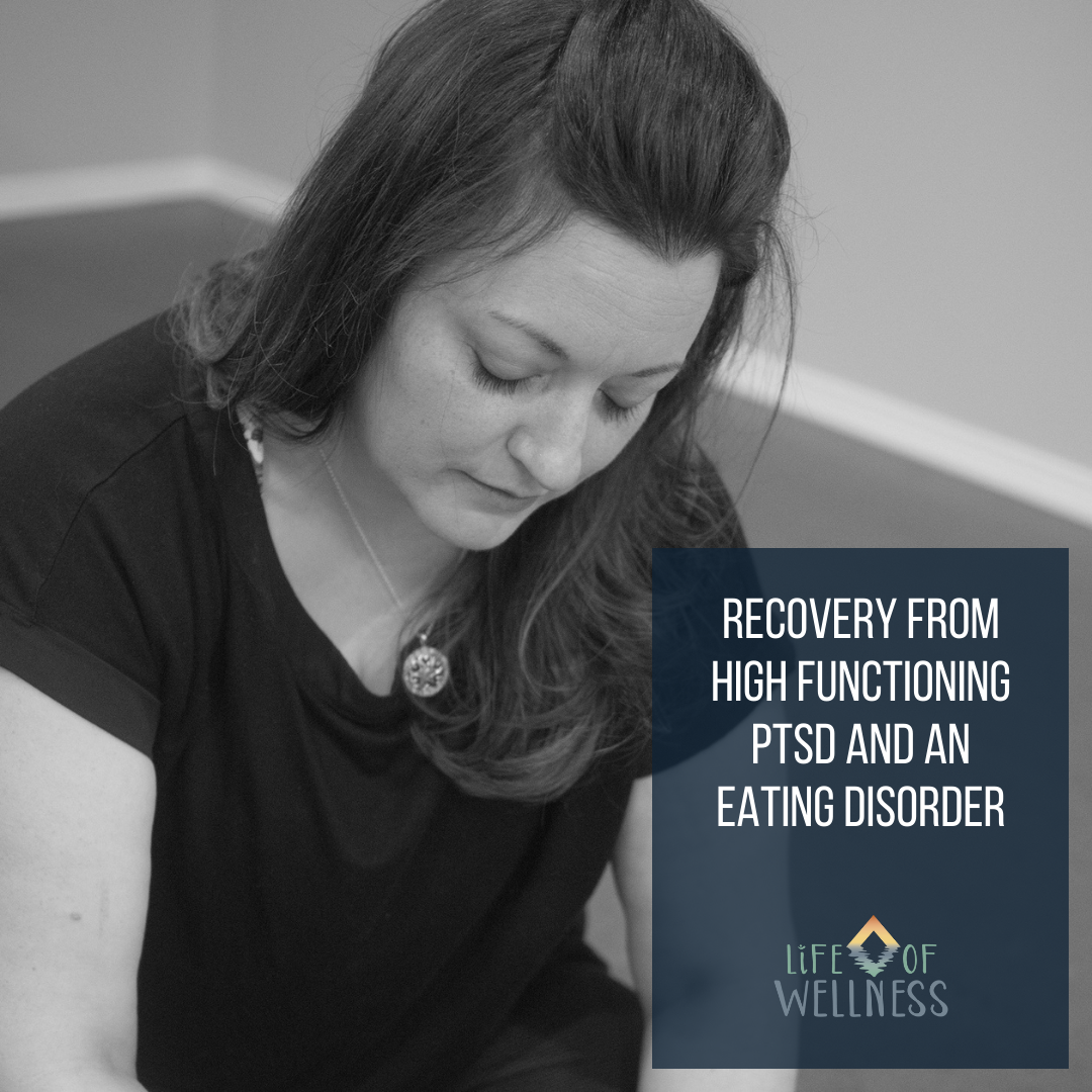 Recovery from high functioning PTSD and an Eating Disorder