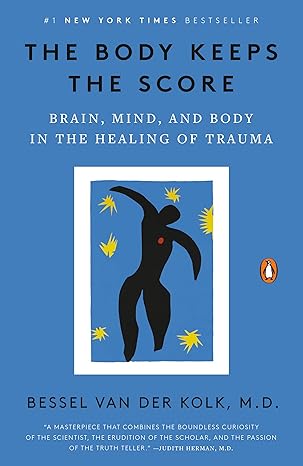 Book Cover: The Body Keeps the Score- Brain, Mind, and Body in the Healing of Trauma