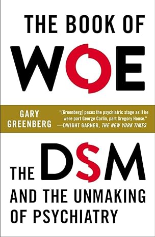 Book Cover: The Book of Woe- The DSM and the Unmaking of Psychiatry
