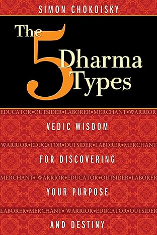 Book Cover: The Five Dharma Types- Vedic Wisdom for Discovering Your Purpose and Destiny