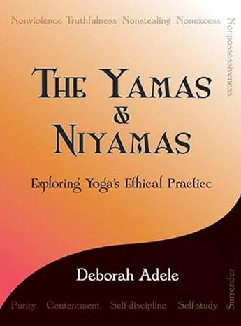 Book Cover: The Yamas & Niyamas- Exploring Yoga's Ethical Practice