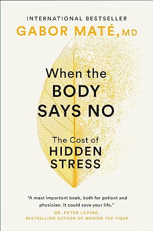 Book Cover: When the Body Says No- The Cost of Hidden Stress